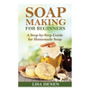 Soap Making for Beginners: A Step-by-Step Guide for Homemade Soap - Paperback