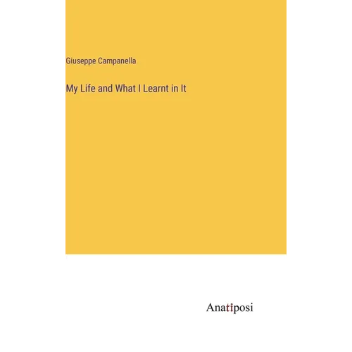My Life and What I Learnt in It - Hardcover