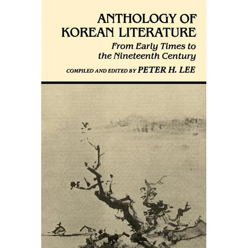 Anthology of Korean Literature: From Early Times to Nineteenth Century - Paperback