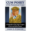 Cum Posey of the Homestead Grays: A Biography of the Negro Leagues Owner and Hall of Famer - Paperback