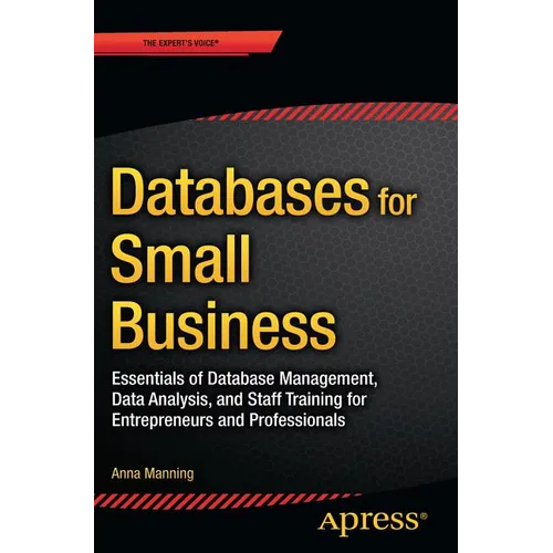 Databases for Small Business: Essentials of Database Management, Data Analysis, and Staff Training for Entrepreneurs and Professionals - Paperback