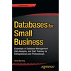 Databases for Small Business: Essentials of Database Management, Data Analysis, and Staff Training for Entrepreneurs and Professionals - Paperback