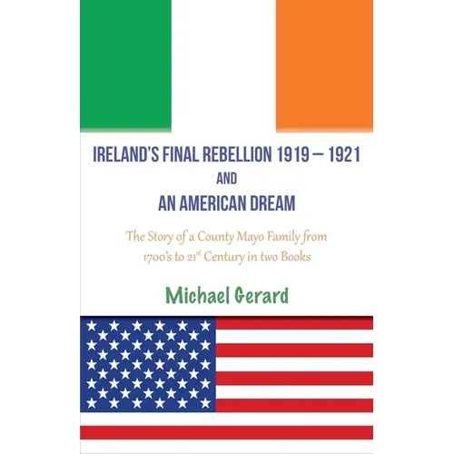 Ireland's Final Rebellion (1919-1921) and an American Dream: Book 1- Just One Of The Boys Book 2 - An American Dream Fulfilled - Paperback