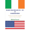 Ireland's Final Rebellion (1919-1921) and an American Dream: Book 1- Just One Of The Boys Book 2 - An American Dream Fulfilled - Paperback