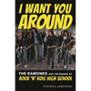 I Want You Around: The Ramones and the Making of Rock 'n' Roll High School - Paperback
