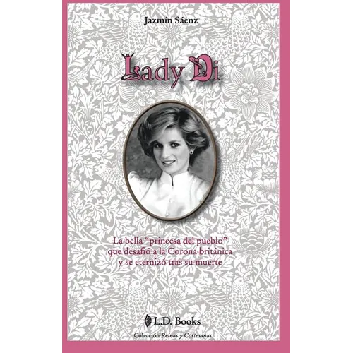 Lady Di: La bella princesa del pueblo que desafio a la Corona britanica y se eternizo tras su muerte - Paperback