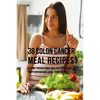 38 Colon Cancer Meal Recipes: Vitamin Packed Foods That the Body Needs To Fight Back Without Using Drugs or Pills - Paperback