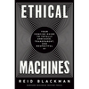 Ethical Machines: Your Concise Guide to Totally Unbiased, Transparent, and Respectful AI - Hardcover