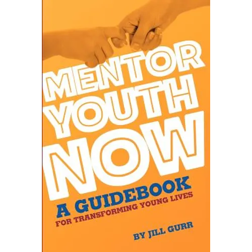 Mentor Youth Now - A Guidebook for Transforming Young Lives - Paperback