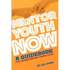 Mentor Youth Now - A Guidebook for Transforming Young Lives - Paperback