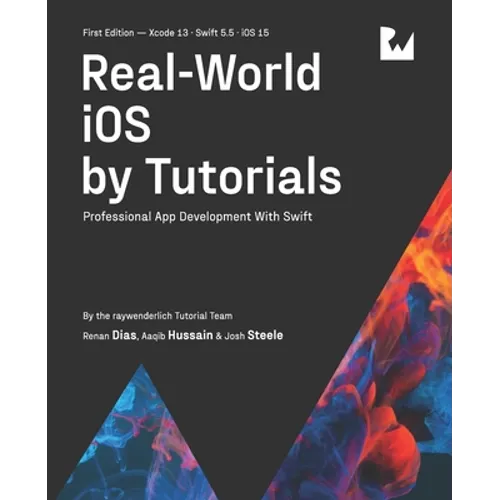 Real-World iOS by Tutorials (First Edition): Professional App Development With Swift - Paperback