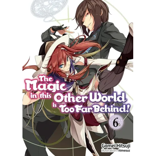 The Magic in This Other World Is Too Far Behind! Volume 6 (Light Novel) - Paperback