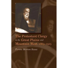 The Protestant Clergy in the Great Plains and Mountain West, 1865-1915 - Paperback