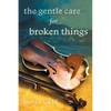 The Gentle Care for Broken Things - Paperback