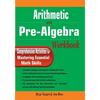 Arithmetic and Pre-Algebra Workbook: Comprehensive Activities for Mastering Essential Math Skills - Paperback
