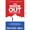 The Inside-Out Revolution: The Only Thing You Need to Know to Change Your Life Forever - Paperback