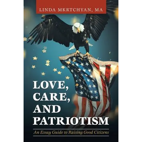 Love, Care, and Patriotism: An Essay Guide to Raising Good Citizens - Paperback