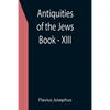 Antiquities of the Jews; Book - XIII - Paperback