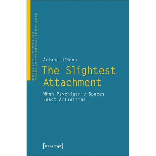 The Slightest Attachment: When Psychiatric Spaces Enact Affinities - Paperback