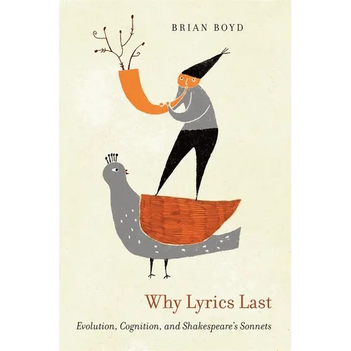 Why Lyrics Last: Evolution, Cognition, and Shakespeare's Sonnets - Hardcover