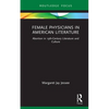 Female Physicians in American Literature: Abortion in 19th-Century Literature and Culture - Hardcover
