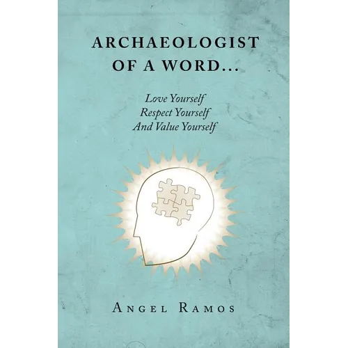 Archaeologist of a Word...: Love Yourself Respect Yourself And Value Yourself - Paperback