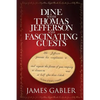 Dine with Thomas Jefferson and Fascinating Guests - Paperback