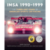 Imsa 1990-1999: The Turbulent Years of American Sports Car Racing - Hardcover