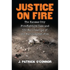 Justice on Fire: The Kansas City Firefighters Case and the Railroading of the Marlborough Five - Hardcover