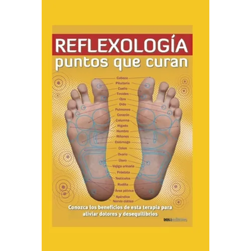 Reflexología: PUNTOS QUE CURAN: conozca los beneficios de esta terapia para aliviar dolores y desequilibrios - Paperback