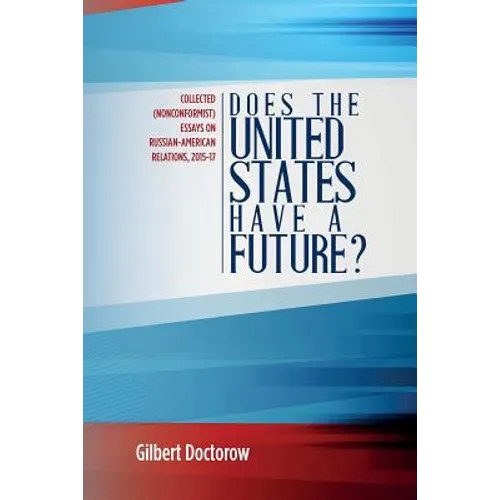 Does the United States Have a Future?: Collected (Nonconformist) Essays on Russian-American Relations, 2015-17 - Paperback