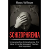 Schizophrenia: Understanding Schizophrenia, and how it can be managed, treated, and improved - Paperback