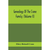 Genealogy Of The Crane Family; (Volume II); Descendants Of Benjamin Crane, Of Wethersfield, Conn.,; And John Crane, Of Coventry, Conn.; Also Of Jasper - Paperback