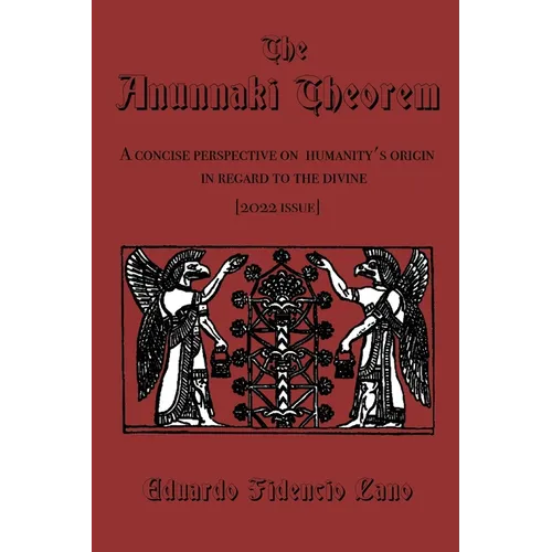 The Anunnaki Theorem: A concise perspective on humanity's origin in regard to the divine - Paperback