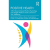 Positive Health: 100+ Research-Based Positive Psychology and Lifestyle Medicine Tools to Enhance Your Wellbeing - Paperback