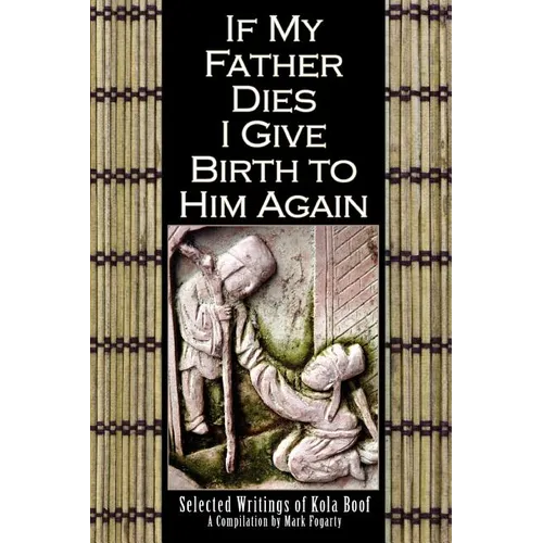 If My Father Dies I Give Birth to Him Again: Selected Writings of Kola Boof - Paperback