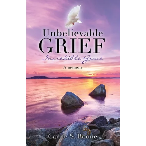 Unbelievable Grief: Incredible Grace: A memoir - Paperback