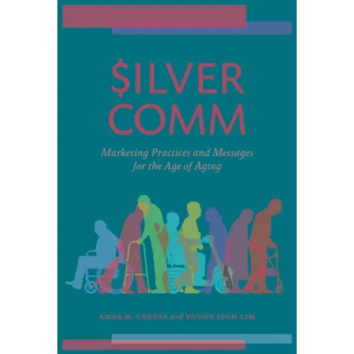 Silvercomm: Marketing Practices and Messages for the Age of Aging - Hardcover