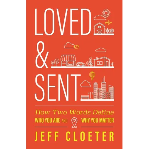 Loved and Sent: How Two Words Define Who You Are and Why You Matter - Paperback