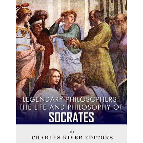 Legendary Philosophers: The Life and Philosophy of Socrates - Paperback