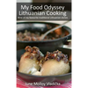 My Food Odyssey - Lithuanian Cooking: Nine of my favourite traditional Lithuanian dishes - Hardcover
