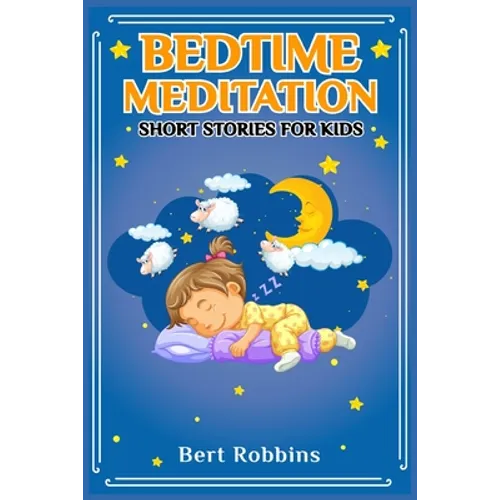 Bedtime Meditation Short Stories for Kids: Short Tales with Comforting Messages to Read to Your Child Before Bedtime to Promote a Peaceful, Restful Ni - Paperback