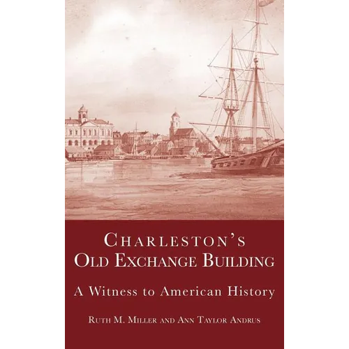 Charleston's Old Exchange Building: A Witness to American History - Hardcover