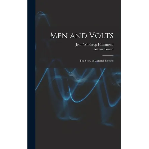 Men and Volts; the Story of General Electric - Hardcover