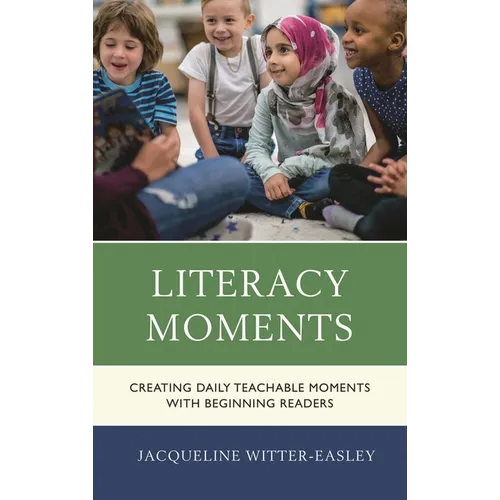 Literacy Moments: Creating Daily Teachable Moments with Beginning Readers - Hardcover