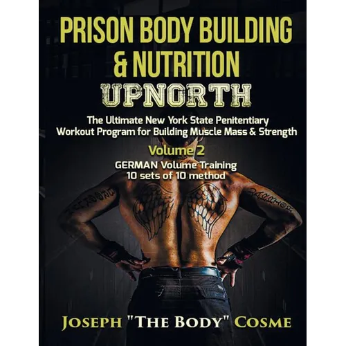 Prison Body Building & Nutrition: Upnorth The Ultimate New York State Penitentiary Workout Program for Building Muscle Mass & Strength Volume 2 GERMAN - Paperback