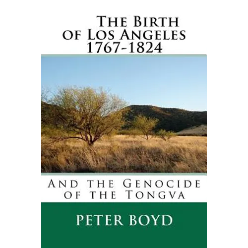 The Birth of Los Angeles 1767-1824 - And the Genocide of the Tongva - Paperback