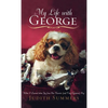 My Life with George: What I Learned about Joy from One Neurotic (and Very Expensive) Dog - Hardcover