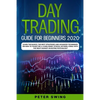 Day Trading Guide For Beginners 2020: Learn the Basics, The Best Strategies and Advanced Techniques on How To Trade For a Living Penny Stocks, Options - Paperback