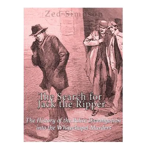 The Search for Jack the Ripper: The History of the Police Investigation into the Whitechapel Murders - Paperback